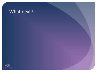 What next?
 
