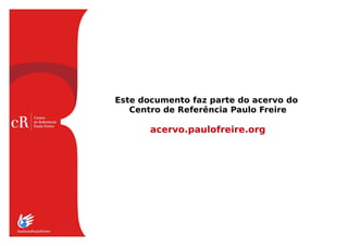 Este documento faz parte do acervo do
Centro de Referência Paulo Freire

acervo.paulofreire.org

 