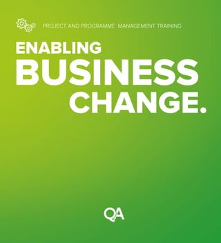 CHANGE.
BUSINESS
ENABLING
PROJECT AND PROGRAMME MANAGEMENT TRAINING
 