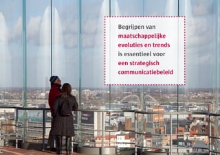 Begrijpen van
maatschappelijke
evoluties en trends
is essentieel voor
een strategisch
communicatiebeleid
 