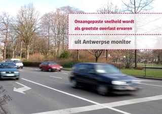 Onaangepaste snelheid wordt
als grootste overlast ervaren


uit Antwerpse monitor
 