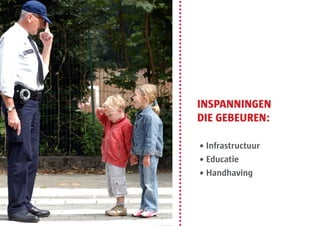 INSPANNINGEN
DIE GEBEUREN:

• Infrastructuur
• Educatie
• Handhaving
 