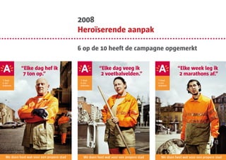 2008
Heroïserende aanpak

6 op de 10 heeft de campagne opgemerkt
 
