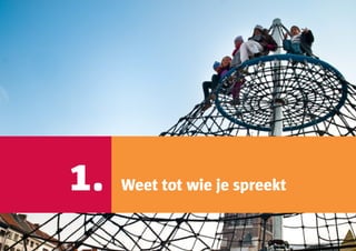 1.   Weet tot wie je spreekt
 