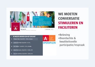 WE MOETEN
CONVERSATIE
STIMULEREN EN
FACILITEREN
•Beleving
•Doordachte &
 kwaliteitsvolle
 participatie/inspraak
 