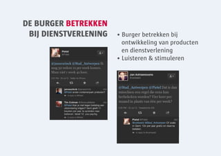 DE BURGER BETREKKEN
 BIJ DIENSTVERLENING   • Burger betrekken bij
                         ontwikkeling van producten
                         en dienstverlening
                       • Luisteren & stimuleren
 