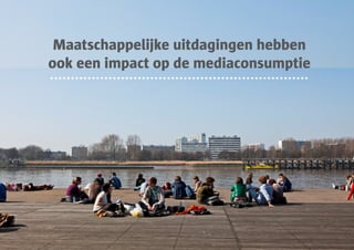 Maatschappelijke uitdagingen hebben
ook een impact op de mediaconsumptie
 