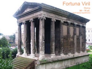 Fortuna Viril
Roma
80 – 70 aC.
Final època republicana
 