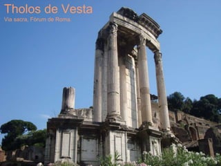 Tholos de Vesta
Via sacra, Fòrum de Roma.
 
