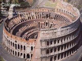 Colosseu
Roma.
80 dC.
Època imperial. Dinastia Flàvia
 