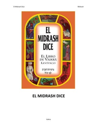 El Midrash Dice Midrash
Vaikra
EL MIDRASH DICE
 