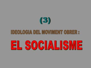 3.1.- El Socialisme Utòpic
PRIMERA MEITAT SEL S. XIX: EL SOCIALISME UTÒPIC
Durant la primera meitat del segle XIX un grup ...