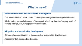 • New chapter on the social aspects of mitigation.
• The "demand side": what drives consumption and greenhouse gas emissio...
