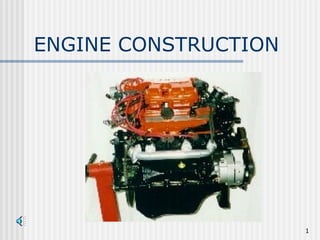 1
ENGINE CONSTRUCTION
 