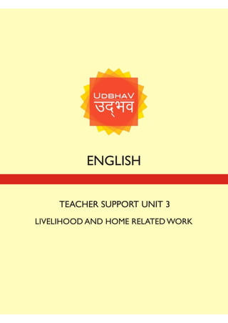 ENGLISH
TEACHER SUPPORT UNIT 3
LIVELIHOOD AND HOME RELATED WORK
 