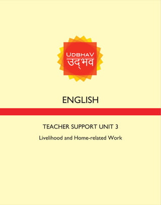 ENGLISH
TEACHER SUPPORT UNIT 3
Livelihood and Home-related Work
 