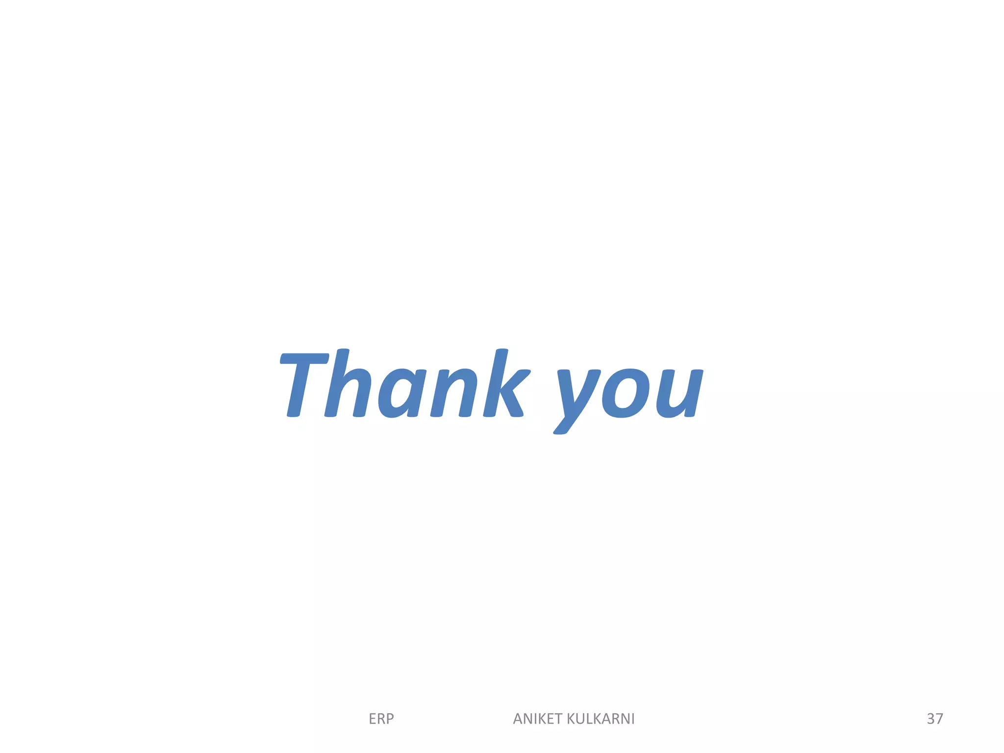 Thank you
ERP ANIKET KULKARNI 37
 