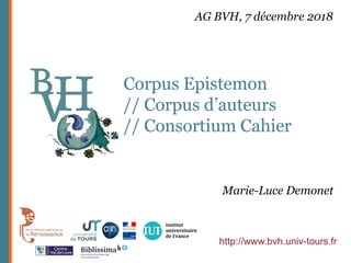 Corpus Epistemon
// Corpus d’auteurs
// Consortium Cahier
http://www.bvh.univ-tours.fr
AG BVH, 7 décembre 2018
Marie-Luce Demonet
 