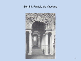 Bernini, Palácio do Vaticano

HCA, Módulo 6, Curso Turismo

23

 