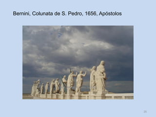 Bernini, Colunata de S. Pedro, 1656, Apóstolos

HCA, Módulo 6, Curso Turismo

25

 