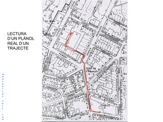 LECTURA
    D’UN PLÀNOL
    REAL D’UN
    TRAJECTE




m
o
n
t
s
e
r
r
a
t

v
e
r
t

r
o
s
 