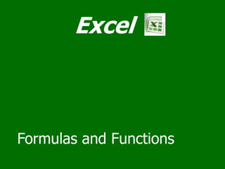 Excel



Formulas and Functions
 