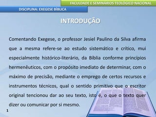 FACULDADE E SEMINÁRIOS TEOLÓGICO NACIONAL
DISCIPLINA: EXEGESE BÍBLICA
Exegese, sob uma perspectiva de conceituação element...