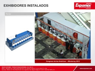 EXHIBIDORES INSTALADOS 
Stand Afirme – Monterrey 2014 
Render 
 