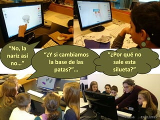 FabLab 23/11/2015
“No, la
nariz así
no…”
“¿Y si cambiamos
la base de las
patas?”…
“¿Por qué no
sale esta
silueta?”
 