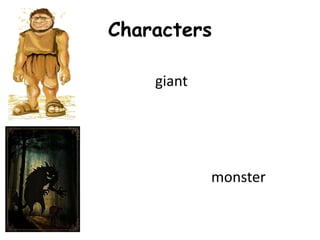 Characters
giant
monster
 
