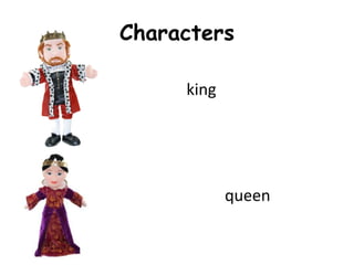 Characters
king
queen
 