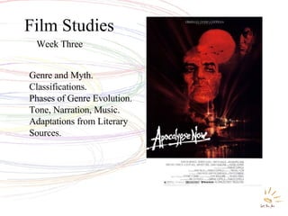 Film Studies Week Three Genre and Myth. Classifications.  Phases of Genre Evolution.  Tone, Narration, Music. Adaptations from Literary Sources.  