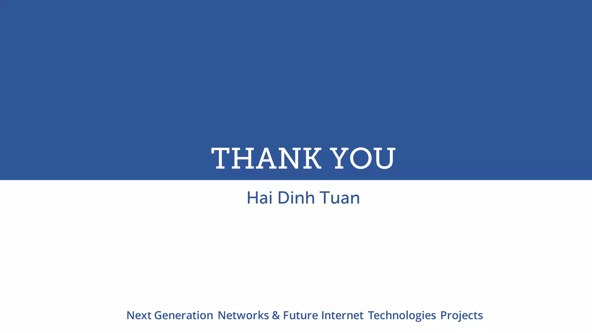 UWBTHANK YOU
Hai Dinh Tuan
Next Generation Networks & Future Internet Technologies Projects
 