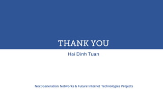 UWBTHANK YOU
Hai Dinh Tuan
Next Generation Networks & Future Internet Technologies Projects
 