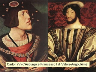 Carlo I (V) d’Asburgo e Francesco I di Valois-Angoulême  