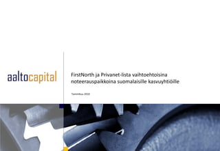 FirstNorth ja Privanet-lista vaihtoehtoisina
noteerauspaikkoina suomalaisille kasvuyhtiöille

Tammikuu 2010
 