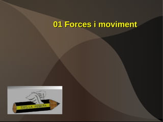 01 Forces i moviment 