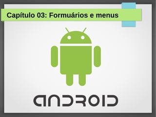 Capítulo 03: Formuários e menus

 