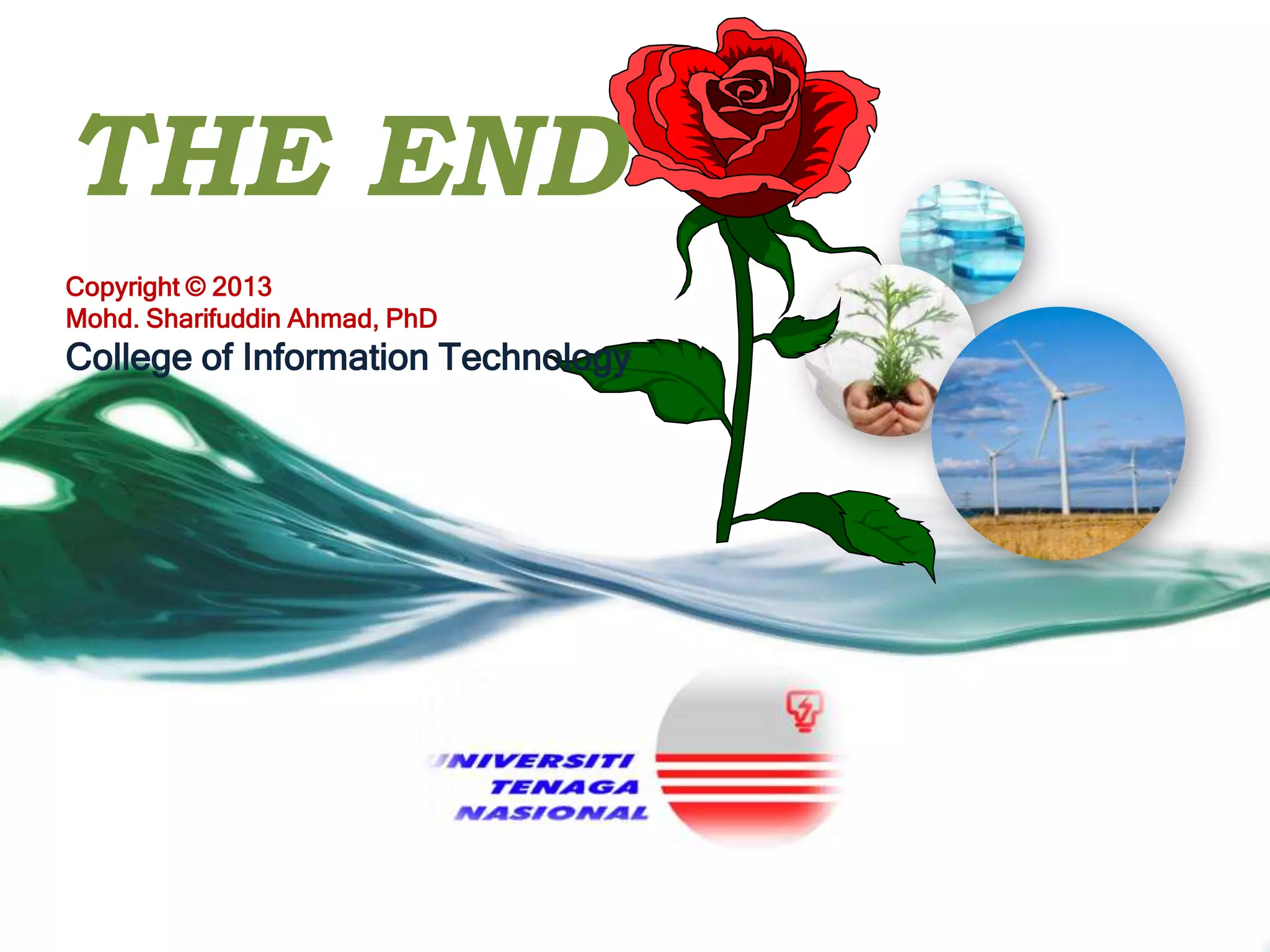 THE END
Copyright © 2013
Mohd. Sharifuddin Ahmad, PhD

College of Information Technology

 