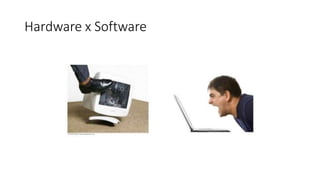Hardware x Software
 