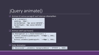 jQuery animate()
 Animasi di semua paragraf saat halaman ditampilkan
 Animasi aktif saat hover()
 Color Animation
 