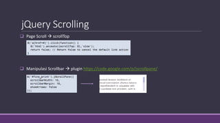 jQuery Scrolling
 Page Scroll  scrollTop
 Manipulasi Scrollbar  plugin https://code.google.com/p/jscrollpane/
 