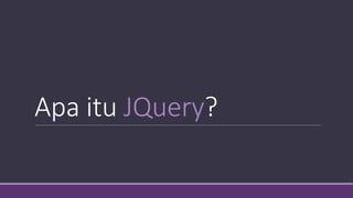 Apa itu JQuery?
 