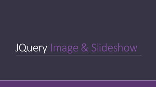 JQuery Image & Slideshow
 