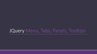 JQuery Menu, Tabs, Panels, Tooltips
 