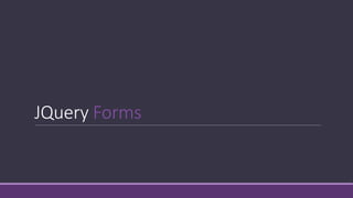 JQuery Forms
 