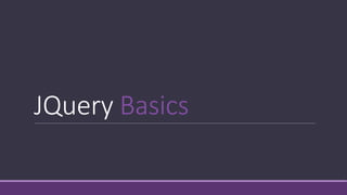 JQuery Basics
 