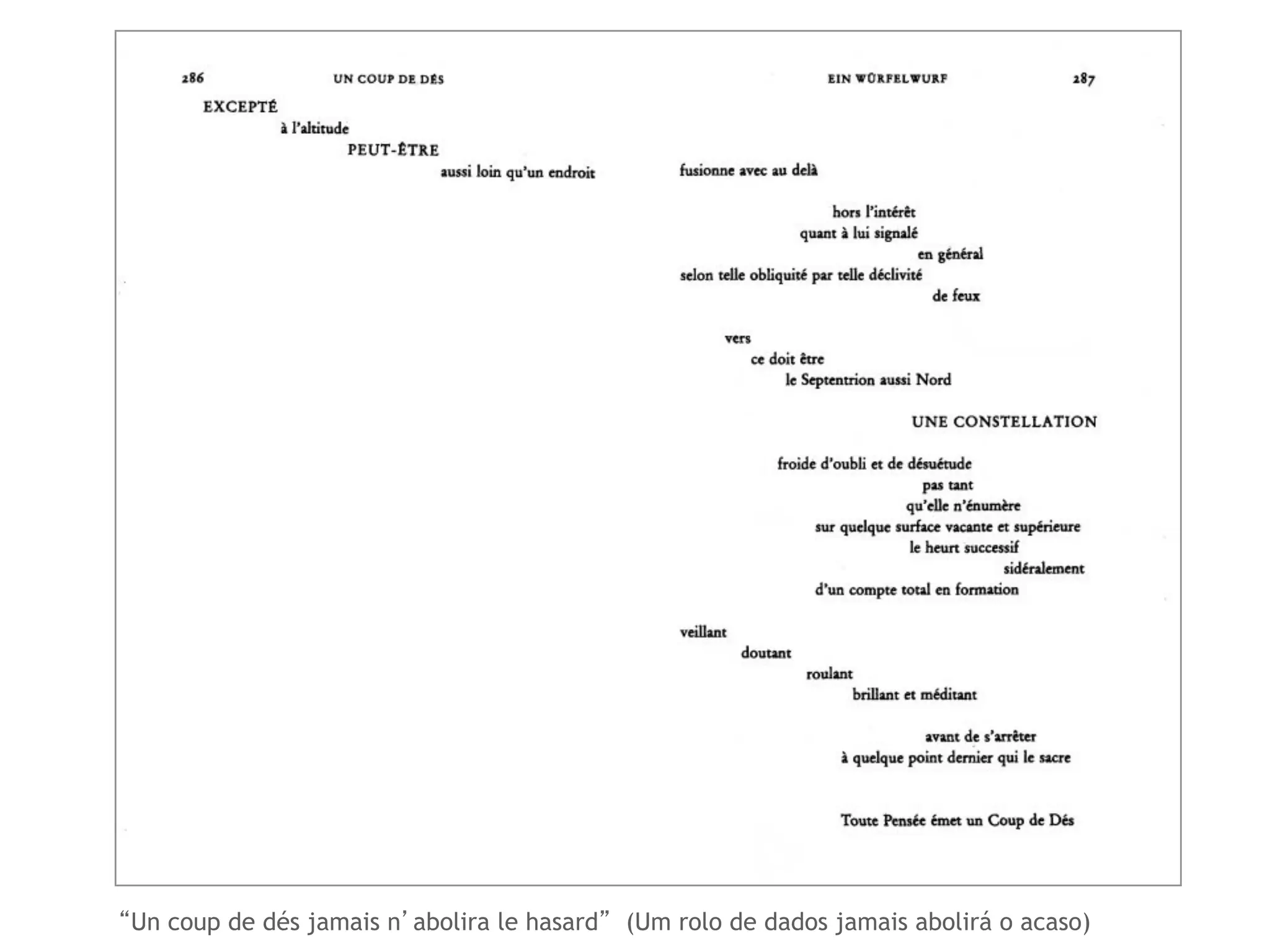 “Un coup de dés jamais n’abolira le hasard” (Um rolo de dados jamais abolirá o acaso) 
 