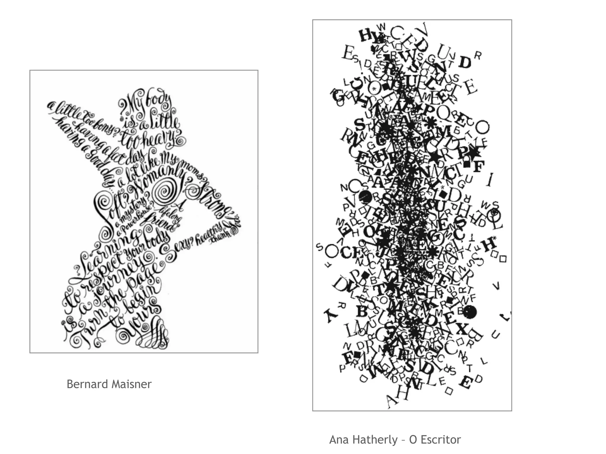 Bernard Maisner 
Ana Hatherly – O Escritor 
 
