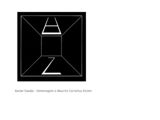 Xavier Canals - Homenagem a Mauritz Cornelius Escher 
 